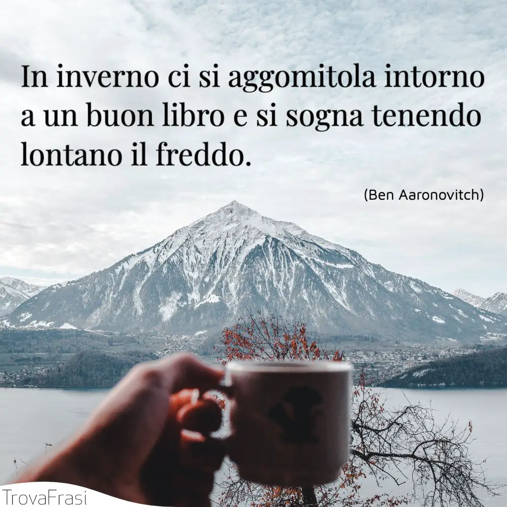 In inverno ci si aggomitola intorno a un buon libro e si sogna tenendo lontano il freddo.