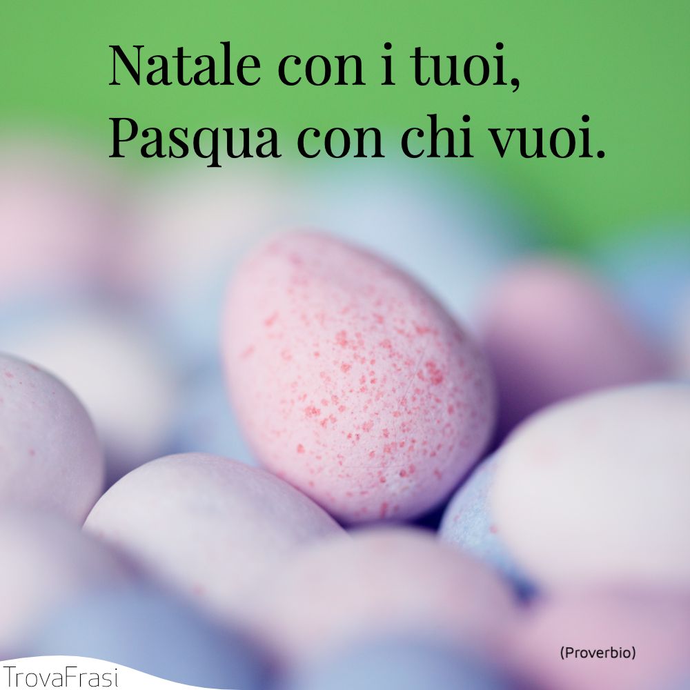 Natale con i tuoi, Pasqua con chi vuoi.