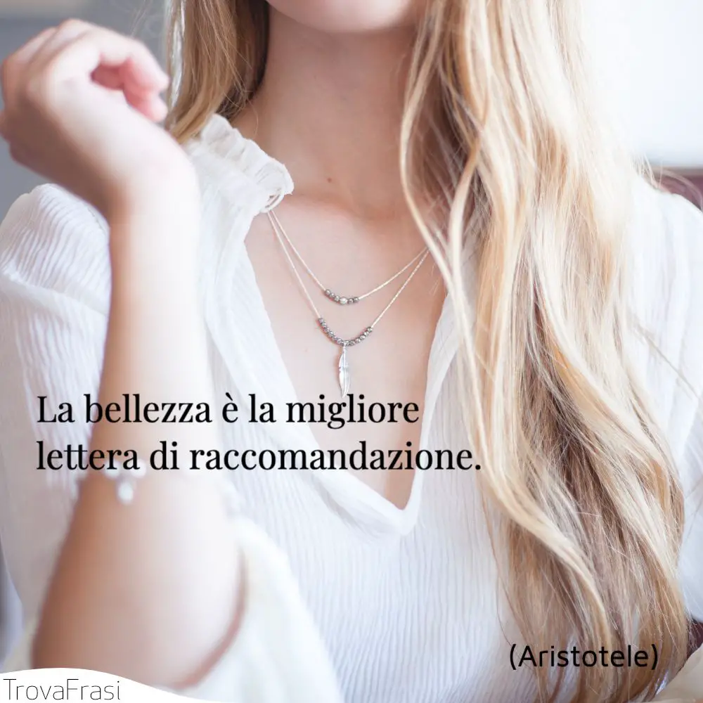 La bellezza è la migliore lettera di raccomandazione.