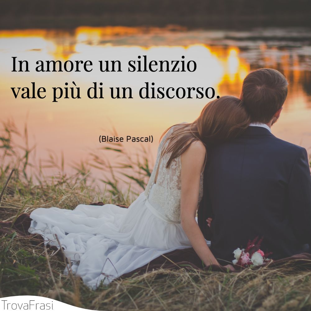 In amore un silenzio vale più di un discorso.