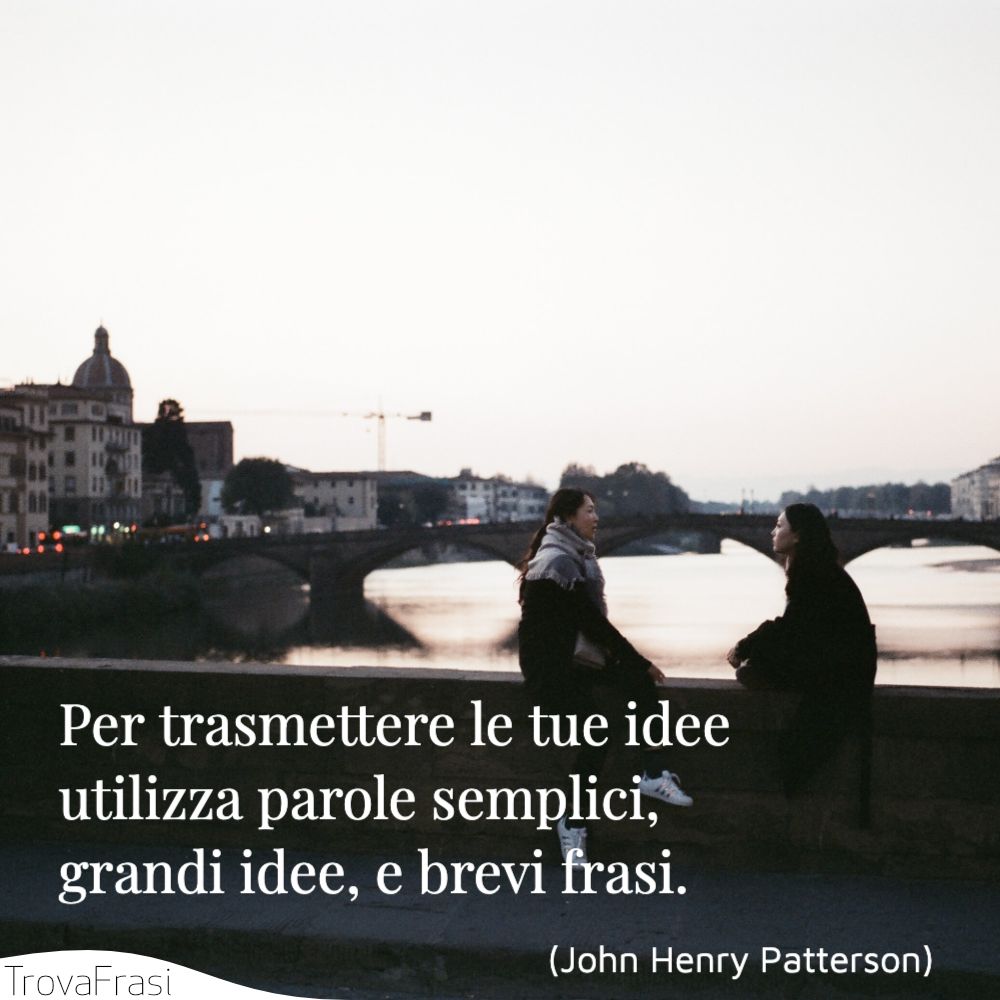 Per trasmettere le tue idee utilizza parole semplici, grandi idee, e brevi frasi.