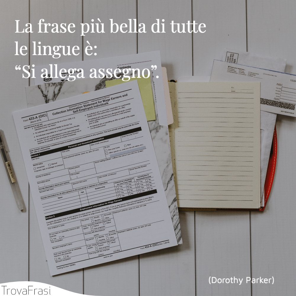 La frase più bella di tutte le lingue è: “Si allega assegno”.