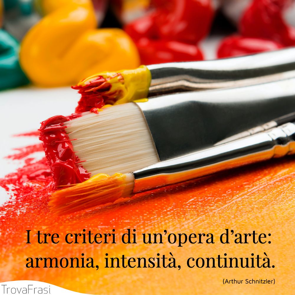 I tre criteri di un’opera d’arte: armonia, intensità, continuità.