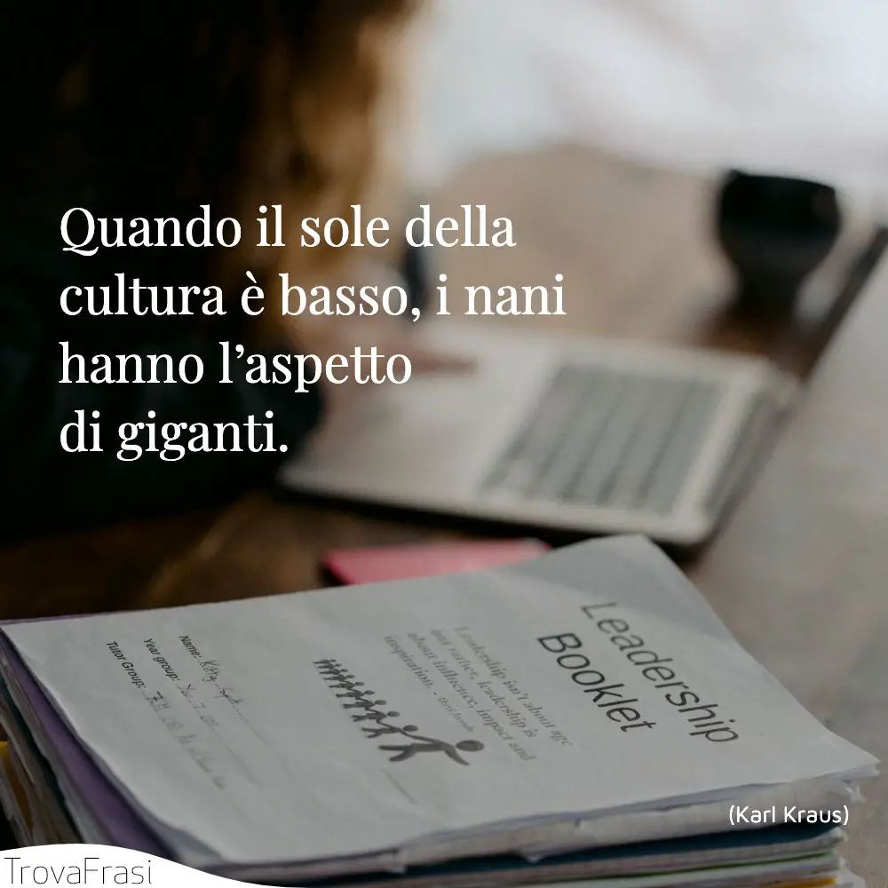 Quando il sole della cultura è basso, i nani hanno l’aspetto di giganti.