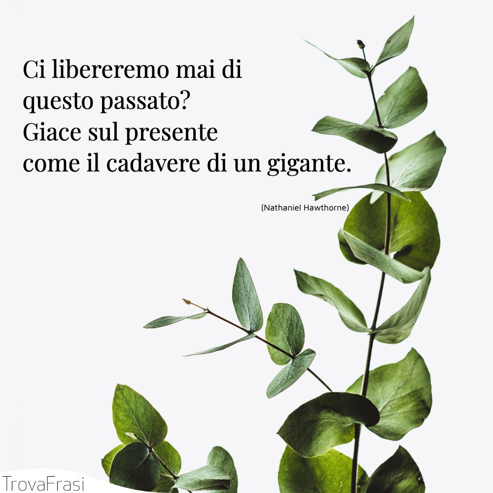 Ci libereremo mai di questo passato? Giace sul presente come il cadavere di un gigante.