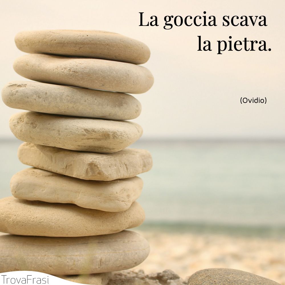 La goccia scava la pietra.