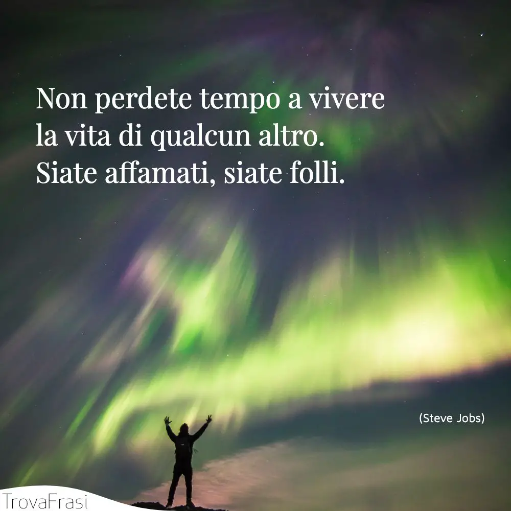 Frasi Di Steve Jobs Stay Hungry Stay Foolish Trovafrasi